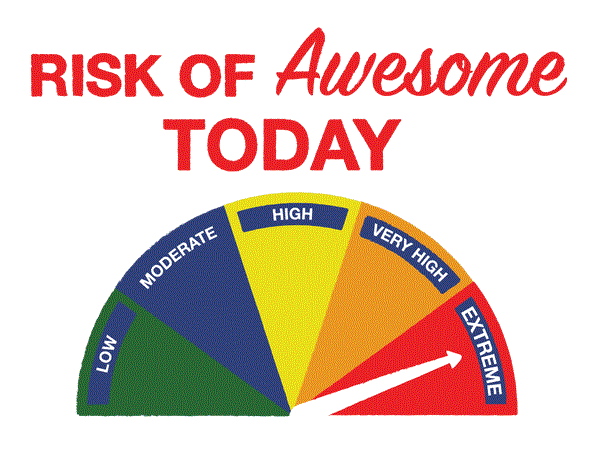 extreme risk of awesome